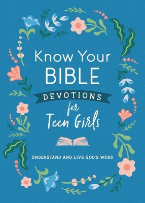 bokomslag Know Your Bible Devotions for Teen Girls: Understand and Live God's Word