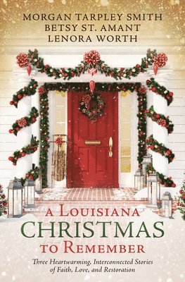 A Louisiana Christmas to Remember: Three Heartwarming, Interconnected Stories of Faith, Love, and Restoration 1