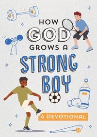 bokomslag How God Grows a Strong Boy: A Devotional