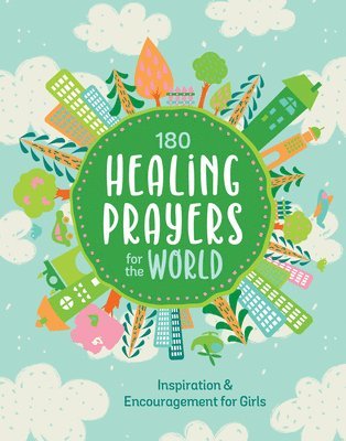 180 Healing Prayers for the World: Inspiration and Encouragement for Girls 1