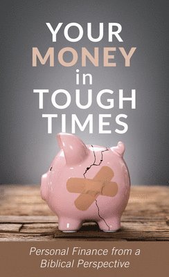 bokomslag Your Money in Tough Times: Personal Finance from a Biblical Perspective