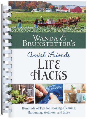 Wanda E. Brunstetter's Amish Friends Life Hacks: Hundreds of Tips for Cooking, Cleaning, Gardening, Wellness, and More 1