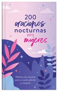 bokomslag 200 Oraciones Nocturnas Para Mujeres: Palabras de Consuelo Para Un Sueño Plácido Y Tranquilo