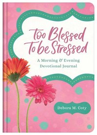 bokomslag Too Blessed to Be Stressed: A Morning & Evening Devotional Journal