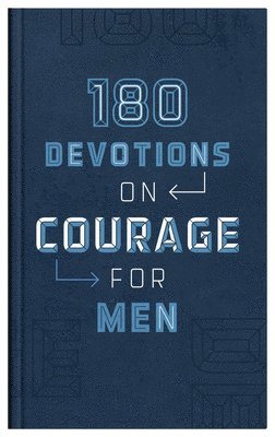 Compiled by Barbour Staff, Compiled By Barbour Staff - 180 Devotions on Courage for Men, Inbunden