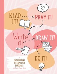 bokomslag Read It! Pray It! Write It! Draw It! Do It! (for Pre-Teen Girls): A Faith-Building Interactive Journal for Pre-Teen Girls