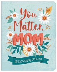 bokomslag You Matter, Mom: 180 Encouraging Devotions