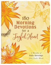 bokomslag 180 Morning Devotions for a Joyful Heart: 6 Months of Daily Blessings from God's Word