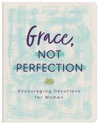 bokomslag Grace, Not Perfection: Encouraging Devotions for Women