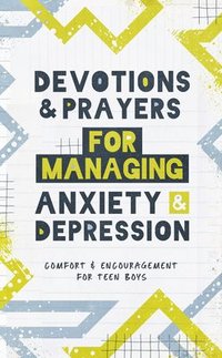 bokomslag Devotions and Prayers for Managing Anxiety and Depression (Teen Boy): Comfort and Encouragement for Teen Boys