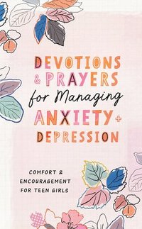 bokomslag Devotions and Prayers for Managing Anxiety and Depression (Teen Girl): Comfort and Encouragement for Teen Girls