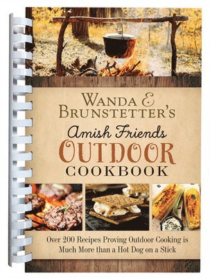 Wanda E. Brunstetter's Amish Friends Outdoor Cookbook: Over 250 Recipes Proving Outdoor Cooking Is Much More Than a Hot Dog on a Stick 1