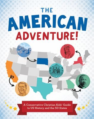 bokomslag The American Adventure!: A Conservative Christian Kids' Guide to Us History and the 50 States