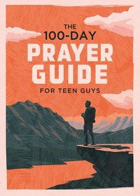 bokomslag The 100-Day Prayer Guide for Teen Guys