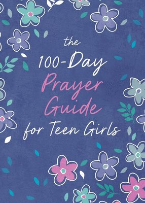 bokomslag The 100-Day Prayer Guide for Teen Girls