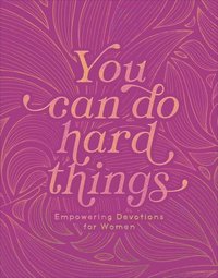 bokomslag You Can Do Hard Things: Empowering Devotions for Women
