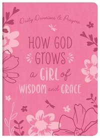 bokomslag How God Grows a Girl of Wisdom and Grace: Daily Devotions and Prayers