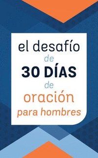 bokomslag El Desafío de 30 Días de Oración Para Hombres