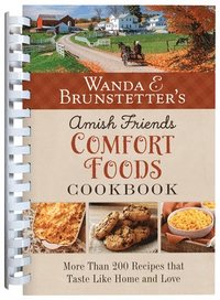 bokomslag Wanda E. Brunstetter's Amish Friends Comfort Foods Cookbook: More Than 200 Recipes That Taste Like Home and Love