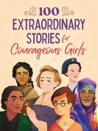 bokomslag 100 Extraordinary Stories for Courageous Girls