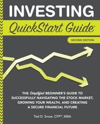 bokomslag Investing QuickStart Guide - 2nd Edition: The Simplified Beginner's Guide to Successfully Navigating the Stock Market, Growing Your Wealth & Creating