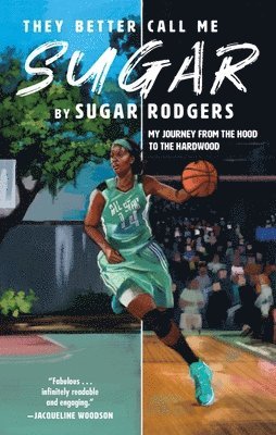 Sugar Rodgers - They Better Call Me Sugar: My Journey from the Hood to the Hardwood, Inbunden