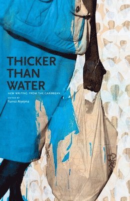 Funso Aiyejina - Thicker Than Water: New Writing from the Caribbean, Inbunden