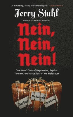 Jerry Stahl - Nein, Nein, Nein!: One Man's Tale of Depression, Psychic Torment, and a Bus Tour of the Holocaust, Inbunden