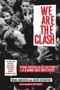 bokomslag We Are the Clash: Reagan, Thatcher, and the Last Stand of a Band That Mattered