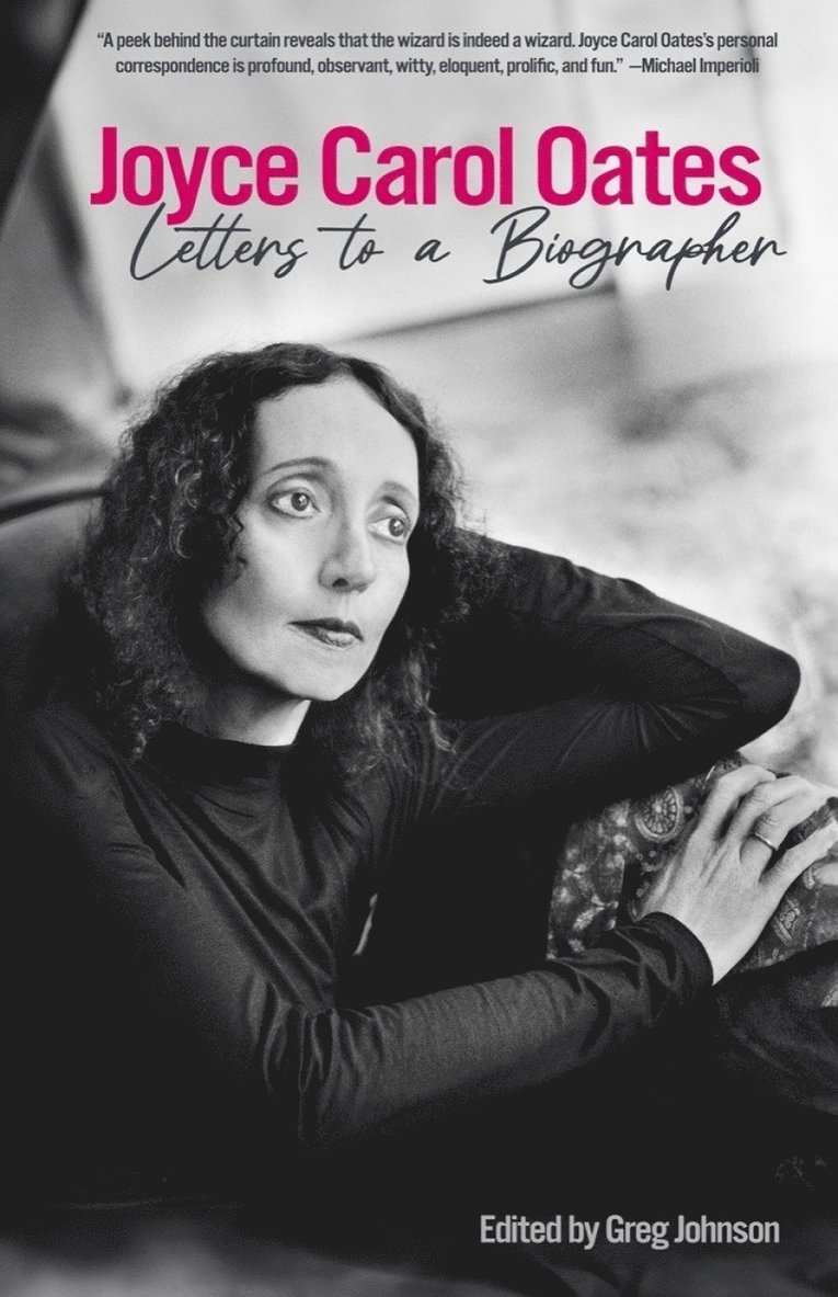 Joyce Carol Oates, Greg Johnson - Joyce Carol Oates: Letters to a Biographer, Inbunden