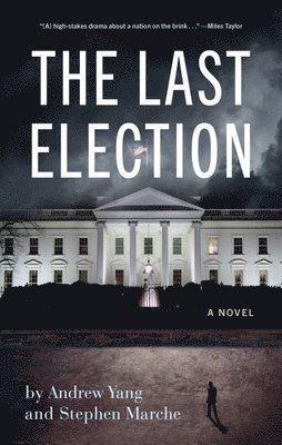 Andrew Yang, Stephen Marche - The Last Election, Inbunden