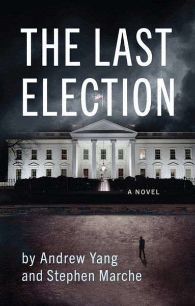 Andrew Yang, Stephen Marche - Last Election, Häftad