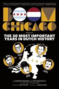bokomslag Boom Chicago Presents the 30 Most Important Years in Dutch History