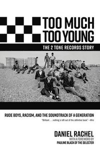 bokomslag Too Much Too Young, the 2 Tone Records Story: Rude Boys, Racism, and the Soundtrack of a Generation