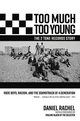 Too Much Too Young, the 2 Tone Records Story: Rude Boys, Racism, and the Soundtrack of a Generation 1