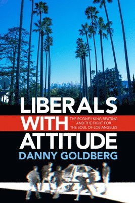 bokomslag Liberals with Attitude: The Rodney King Beating and the Fight for the Soul of Los Angeles