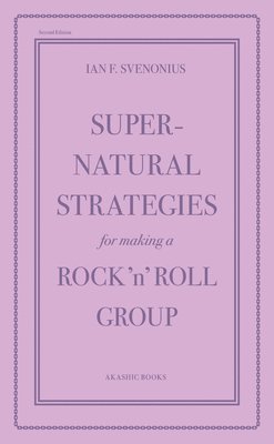 Ian F. Svenonius, Ian F Svenonius - Supernatural Strategies for Making a Rock 'n' Roll Group: Second Edition, Häftad