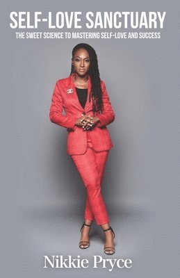 Nikkie Pryce - The Self-Love Sanctuary: The Sweet Science to Mastering Self-love and Success, Häftad