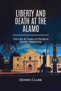 bokomslag Liberty And Death At The Alamo