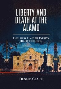 bokomslag Liberty And Death At The Alamo