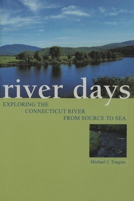 River Days: Exploring the Connecticut River from Source to Sea 1