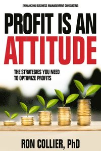 bokomslag Profit Is an Attitude: The Strategies You Need to Optimize Profits
