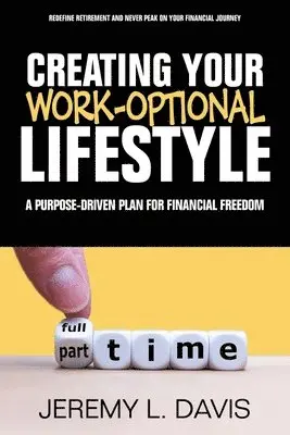 Jeremy L. Davis - Creating Your Work-Optional Lifestyle: A Purpose Driven Plan for Financial Freedon, Häftad. Tillgänglighet: Lägg i varukorg