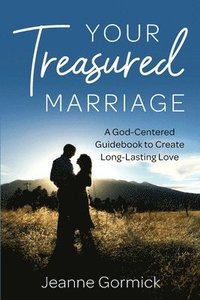 bokomslag Your Treasured Marriage: A God-Centered Guidebook to Create Long-Lasting Love