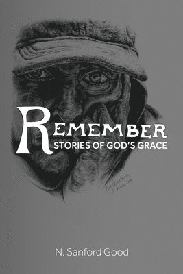 N. Sanford Good, N Sanford Good - Remember: Stories of God's Grace, Häftad
