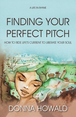 bokomslag Finding Your Perfect Pitch: How to Ride Life's Current to Librate Your Soul