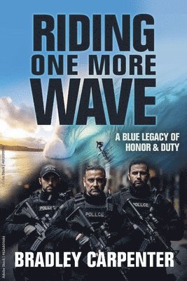 Bradley Carpenter - Riding One More Wave: A Blue Legacy of Honor and Duty, Inbunden