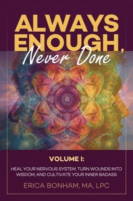 Erica Bonham - Always Enough, Never Done: Healing Your Nervous System, Turn Wounds Into Wisdom, and Cultivate Your Inner Badass, Häftad