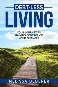 bokomslag Debt-Less Living: Your Journey to Gaining Control of Your Finances