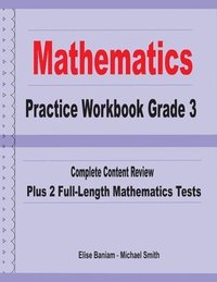 bokomslag Mathematics Practice Workbook Grade 3: Complete Content Review Plus 2 Full-length Math Tests